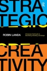 Strategic Creativity: A Business Field Guide to Advertising, Branding, and Design By Robin Landa Cover Image
