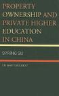 Property Ownership and Private Higher Education in China: On What Grounds? (Emerging Perspectives on Education in China) By Spring Su Cover Image