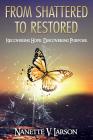 From Shattered to Restored: Recovering Hope. Discovering Purpose. Cover Image
