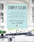Simply Clean: The Proven Method for Keeping Your Home Organized, Clean, and Beautiful in Just 10 Minutes a Day By Becky Rapinchuk Cover Image