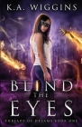 Blind the Eyes By K. a. Wiggins Cover Image