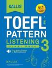 KALLIS' TOEFL iBT Pattern Listening 3: Final Prep (College Test Prep 2016 + Study Guide Book + Practice Test + Skill Building - TOEFL iBT 2016) By Kallis Cover Image
