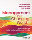 Management in a Changing World: How to Manage for Equity, Sustainability, and Results By Jakada Imani, Monna Wong, Bex Ahuja Cover Image