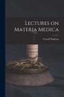 Lectures on Materia Medica By Carroll 1828-1877 Dunham Cover Image