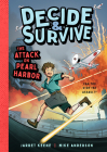 Decide and Survive: Attack on Pearl Harbor: Can You Stop the Invasion? By Jarrett Keene Cover Image