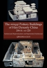 The Mingqi Pottery Buildings of Han Dynasty China 206 BC - AD 220: Architectural Representations & Represented Architecture By Qinghua Guo Cover Image