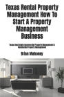 Texas Rental Property Management How To Start A Property Management Business: Texas Real Estate Commercial Property Management & Residential Property Cover Image