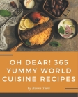 Oh Dear! 365 Yummy World Cuisine Recipes: A Yummy World Cuisine Cookbook for Your Gathering By Ronni Turk Cover Image