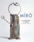 Miró: The Experience of Seeing—Late Works, 1963–1981 By Carmen Fernández Aparicio, Charles Palermo, Pere Portabella, Jesús Carrillo, Belén Galán Martín Cover Image