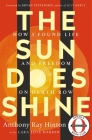 The Sun Does Shine: How I Found Life and Freedom on Death Row (Oprah's Book Club Selection) By Anthony Ray Hinton, Lara Love Hardin, Bryan Stevenson (Introduction by) Cover Image