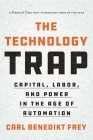 The Technology Trap: Capital, Labor, and Power in the Age of Automation By Carl Benedikt Frey Cover Image