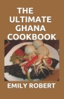 The Ultimate Ghana Cookbook: All You Need To Know About Ghana Including Fresh And Healthy Recipes Cover Image