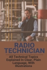 Radio Technician: All Technical Topics Explained In Clear, Plain Language, With Illustrations: Ham Radio Technician Book Cover Image
