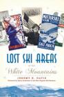 Lost Ski Areas of the White Mountains By Jeremy K. Davis Cover Image