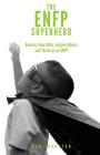 The ENFP Superhero: Discover Your Superpowers and Thrive as a 
