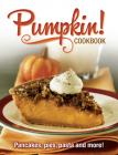 Pumpkin Cookbook: Pancakes, Pies, Pasta Fall Favorite Seasonal Recipes By Publications International Ltd Cover Image