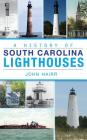 A History of South Carolina Lighthouses By John Hairr Cover Image