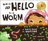 How to Say Hello to a Worm: A First Guide to Outside By Kari Percival, Kari Percival (Illustrator) Cover Image