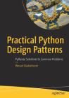 Practical Python Design Patterns: Pythonic Solutions to Common Problems By Wessel Badenhorst Cover Image