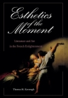 Esthetics of the Moment: Literature and Art in the French Enlightenment (Critical Authors and Issues) Cover Image