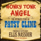 Honky Tonk Angel Lib/E: The Intimate Story of Patsy Cline By Tom Perkins (Read by), Dottie West (Contribution by), Ellis Nassour Cover Image
