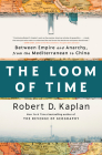 The Loom of Time By Robert D. Kaplan Cover Image