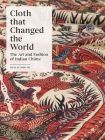 Cloth that Changed the World: The Art and Fashion of Indian Chintz Cover Image