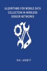 Algorithms for Mobile Data Collection in Wireless Sensor Networks Cover Image