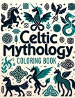 Celtic Mythology Coloring Book: Where Whimsical Designs and Detailed Illustrations Await, Providing Hours of Enjoyment for Mythology Enthusiasts and A Cover Image