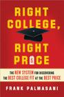 Right College, Right Price: The New System for Discovering the Best College Fit at the Best Price By Frank Palmasani Cover Image