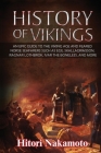 History of Vikings: An Epic Guide to the Viking Age and Feared Norse Seafarers. Such as Egil Skallagrimsson, Ragnar Lothbrok, Ivar the Bon Cover Image