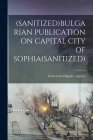 (Sanitized)Bulgarian Publication on Capital City of Sophia(sanitized) By Central Intelligence Agency (Created by) Cover Image