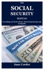 The Social Security Manual: Everything you Need to Know About Social Security and Its Benefits By June Corder Cover Image