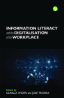 Information Literacy and the Digitalization of the Workplace By Gunilla Widen (Editor), Jose Teixeira (Editor) Cover Image