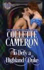 To Defy a Highland Duke: Scottish Highlander Historical Romance (Heart of a Scot #6) By Collette Cameron Cover Image