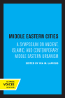 Middle Eastern Cities: A Symposium on Ancient, Islamic, and Contemporary Middle Eastern Urbanism By Ira M. Lapidus (Editor) Cover Image