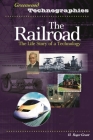 The Railroad: The Life Story of a Technology (Greenwood Technographies) By H. Roger Grant Cover Image