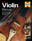 Violin Manual: How to assess, buy, set-up and maintain your violin Cover Image