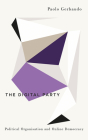The Digital Party: Political Organisation and Online Democracy By Paolo Gerbaudo Cover Image