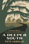 A Deeper South: The Beauty, Mystery, and Sorrow of the Southern Road By Pete Candler, Rosanne Cash (Foreword by) Cover Image