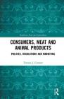 Consumers, Meat and Animal Products: Policies, Regulations and Marketing (Earthscan Food and Agriculture) By Terence J. Centner Cover Image