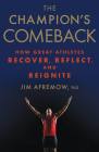 The Champion's Comeback: How Great Athletes Recover, Reflect, and Re-Ignite By Jim Afremow Cover Image