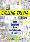 The Cycling Trivia Book: 1001 Questions from the Velocipede to Lance Cover Image