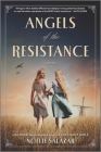 Angels of the Resistance: A Novel of Sisterhood and Courage in WWII By Noelle Salazar Cover Image