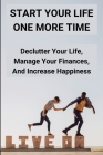 Start Your Life One More Time: Declutter Your Life, Manage Your Finances, And Increase Happiness: How Can Get F.U Money By Ira Crapse Cover Image