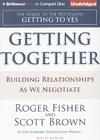 Getting Together: Building Relationships as We Negotiate By Roger Fisher, Scott Brown, Jim Bond (Read by) Cover Image