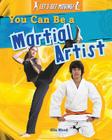 You Can Be a Martial Artist (Let's Get Moving!) By Alix Wood Cover Image