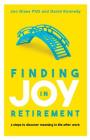 Finding Joy in Retirement: 4 Steps to Discover Meaning in Life After Work By Jon Glass, David Kennedy Cover Image