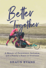 Better Together: A Memoir of Persistence, Inclusion, and a Family's Power to Overcome By Shaun Evans Cover Image