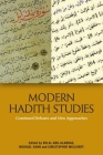 Modern Hadith Studies: Continuing Debates and New Approaches By Belal Abu-Alabbas (Editor), Christopher Melchert (Editor), Michael Dann (Editor) Cover Image